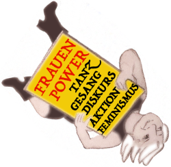eine gezeichnete weisse Frau mit kurzem wehendem weissem Haar steht seitlich liegend und hält ein grosses gelbes Schild in der Hand. Auf dem Schild steht in Rot "Frauen Power" darunter in schwarz "Tanz Gesang Diskurs Aktion Feminismus". Die Figur trägt braune Kleidung und braune Absatzstiefel